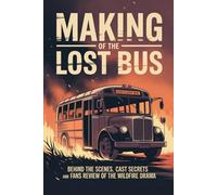 Making of The Lost Bus: Behind the Scenes, Cast Secrets and Fans Review of the Wildfire Drama