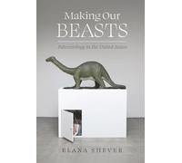 Making Our Beasts: Paleontology in the United States: 20