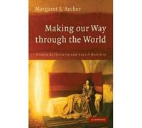 [(Making Our Way Through the World: Human Reflexivity and Social Mobility)] [ By (author) Margaret Scotford Archer ] [March, 2012]