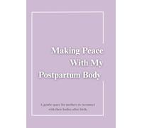 Making Peace With My Postpartum Body: The 90-Day Postpartum Healing Journal for Self-Compassion, Body Acceptance, and Reconnecting With Yourself After Baby