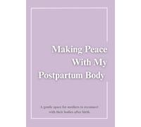 Making Peace With My Postpartum Body: The 90-Day Postpartum Healing Journal for Self-Compassion, Body Acceptance, and Reconnecting With Yourself After Baby