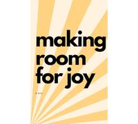 Making Room For Joy: An uplifting decluttering guide for the busy family