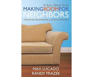 Making Room for Neighbors: Strengthen Relationships, Cultivate Community