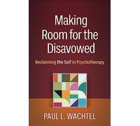 Making Room for the Disavowed: Reclaiming the Self in Psychotherapy