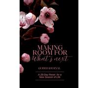 Making Room for What’s Next: A 28-Day Guided Journal for a New Season of Life