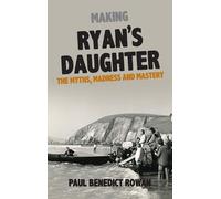 Making Ryan's Daughter: The Myths, Madness and Mastery-Rowan, Paul Benedict-Cope