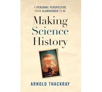 Making Science History: A Personal Perspective from Alamogordo to Ai