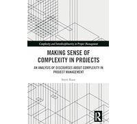 Making Sense of Complexity in Projects: An Analysis of Discourses about Complexity in Project Management