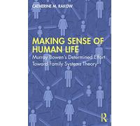 Making Sense of Human Life: Murray Bowen’s Determined Effort Toward Family Systems Theory