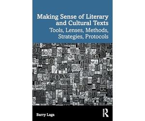 Making Sense of Literary and Cultural Texts: Tools, Lenses, Methods, Strategies, Protocols