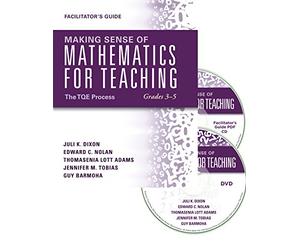 Making Sense of Mathematics for Teaching Grades 3-5: The TQE Process [DVD/Facilitator's Guide] - Hands-on practice to help teachers also become learners in mathematics