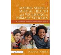 Making Sense of Mental Health and Wellbeing in Primary Schools: A Practical, Neuroscience-Based Guide