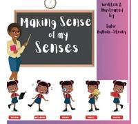Making Sense of my Senses: Understanding our senses with a rhyming twist. A humorous read where learning still exists.