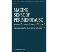 Making Sense of Perimenopause: The Plain-English Symptom Guide and Tracker for Brain Fog, Night Sweats, Rage, and Weight Gain That Won't Budge