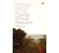 Making Sense of the Central African Republic by Tatiana Carayannis
