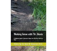 Making Sense with Dr. Stacie: A Reflective Guide & Journal to Living Your LIfe One Week at a Time