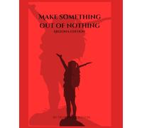 Making Something Out Of Nothing: Arizona Edition