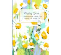 Making Space: A Lent Journal for Letting Go & Meeting God in Real Life
