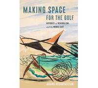 Arang Keshavarzian Making Space for the Gulf (Tascabile)