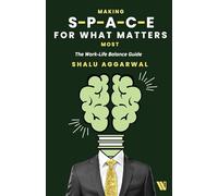 Making Space for What Matters Most: The Work-Life Balance Guide
