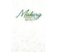 Making Spirits Bright: A Festive Gold Sparkle Holiday Notebook for Notes, Ideas & Merry Moments: A Stylish White and Gold Christmas Journal | 6x9 Inch ... for Holiday Reflections, Lists & Gift Ideas