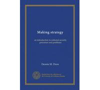 Making strategy (Vol-1): an introduction to national security processes and problems