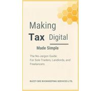 Making Tax Digital Made Simple: The No-Jargon Guide for Sole Traders, Landlords and Freelancers