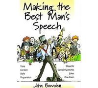 Making the Best Man's Speech: 2nd edition: Tone, Content, Style, Preparation, Etiquette, Sample Speeches, Jokes and One-Liners