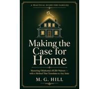 Making The Case For Home: Mastering Oklahoma's HCBS Waivers - with a Method That Translates to Any State