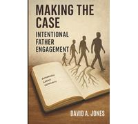 Making The Case: Intentional Father Engagement
