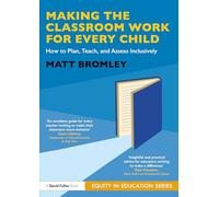 Making the Classroom Work for Every Child: How to Plan, Teach, and Assess Inclusively