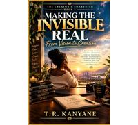MAKING THE INVISIBLE REAL: From Vision to Creation: 5