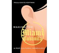Making the Miami Cubanita: A Pop Cultural Genealogy