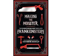 Making the Monster: The Science Behind Mary Shelley's Frankenstein