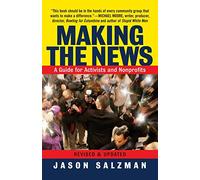 Making the News: A Guide For Activists An Nonprofits