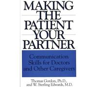 Making the Patient Your Partner: Communication Skills for Doctors and Other Caregivers