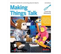 Making Things Talk: Using Sensors, Networks, and Arduino to See, Hear, and Feel Your World