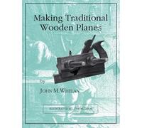John M. Whelan Making Traditional Wooden Planes (Tascabile)