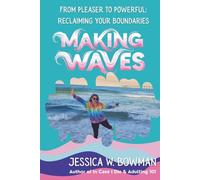 Making Waves: From Pleaser to Powerful: Reclaiming Your Boundaries