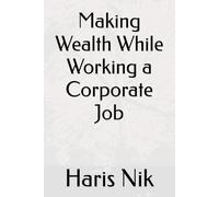 Making Wealth While Working a Corporate Job