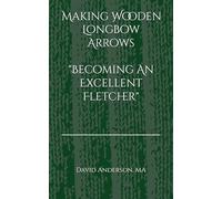Making Wooden Longbow Arrows - Becoming An Excellent Fletcher