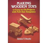 Making Wooden Toys: 12 Easy-To-Do Projects With Full-Size Templates