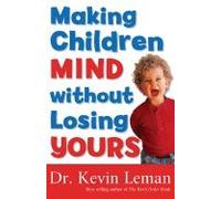 Making Your Child Mind With out Losing Yours (2nd, 00) by Leman, Dr Kevin [Paperback (2005)]