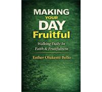 Making Your Day Fruitful: Walking Daily In Faith and Fruitfulness