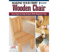 Making Your First Wood Chair: Easy Step-by-step Project With Beginner Tips