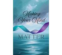 MAKING YOUR MIND MATTER