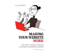 Making Your Website Work: 100 Copy & Design Tweaks for Smart Business Owners