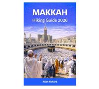 MAKKAH HIKING GUIDE 2026: Sacred Walking Routes, Mountain Trails, Hajj & Umrah Preparation, Safety Tips, and Spiritual Insights for Pilgrims