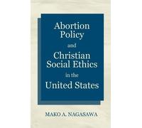 Mako A Nagasawa Abortion Policy and Christian Social Ethics i (Copertina rigida)
