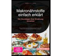 Makronährstoffe einfach erklärt: Die Grundlagen Ihrer Ernährung verstehen: Was sind Makronährstoffe? Kohlenhydrate, Eiweiß, Fett - Makros berechnen und den Proteinbedarf ermitteln.